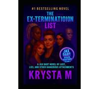 The Ex-Termination List: A Jax Dart Novel of Lust, Lies, and Other Dangerous Attachments (Jax Dart, Space Bastard)