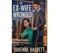 The Ex-Wife He Wronged: A Billionaire Romance of Betrayal, Secret Baby, Regret, and a Second Chance at Love. (Billionaire Game series)