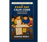 The Exam Day Calm Code: A School Adventure About Preparation, Pacing and Confident Performance (the Smart Study Squad Series)