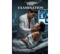 The Examination: A Medical Exam Erotica: Physical Exam Play, a Possessive Doctor & His Captive Patient, Forced Proximity & Dark Medical Kink (Doctor Erotica, Explicit). The Ward Book 2.