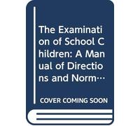 The Examination of School Children: A Manual of Directions and Norma.