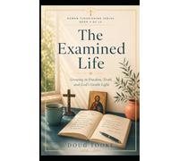 The Examined Life: Discovering God in the Truth of Your Own Heart (The Human Flourishing Series)