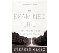 The Examined Life: How We Lose and Find Ourselves