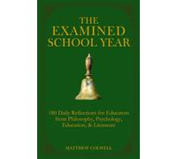 The Examined School Year: 180 Daily Reflections for Educators from Philosophy, Psychology, Education, & Literature (Polis & Praxis Education Series)