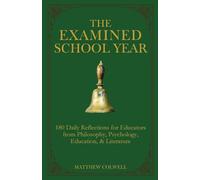 The Examined School Year: 180 Daily Reflections for Educators from Philosophy, Psychology, Education, & Literature