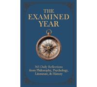 The Examined Year: 365 Daily Reflections from Philosophy, Psychology, Literature, & History