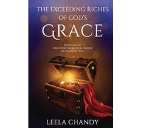 The Exceeding Riches of God’s Grace: EPHESIANS 2:7 DISCOVER THE RADICAL POWER OF CHRIST IN YOU.