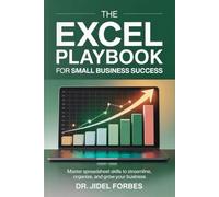 The Excel Playbook for Small Business Success: Master Spreadsheet Skills to Streamline, Organize, and Grow Your Business