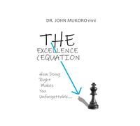 THE EXCELLENCE EQUATION: How Doing Right Makes You Unforgettable
