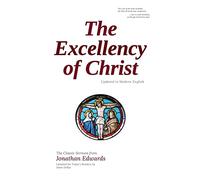 The Excellency of Christ: Updated to Modern English