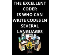 THE EXCELLENT CODER IS WHO CAN WRITE CODES IN SEVERAL LANGUAGES: Fun World of Programming Languages notebook, Cute notebook for Coding and programming, writing codes. Notes from a good Programmer.