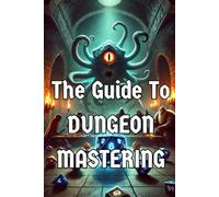 The Excellent Guide To Dungeon Mastering: RPG Gaming - Game Master - Dungeon Master