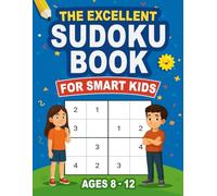 The Excellent Sudoku Book for Smart Kids Ages 8-12: 100 Logic Puzzles to Improve Memory, Focus, and Brain Skills (Brain Games Collection)