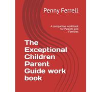 The Exceptional Children Parent Guide work book: A companion workbook for Parents and Families