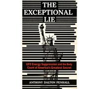 The Exceptional Lie: UFOs, Energy Suppression, and the Body Count Behind America's Greatest Secret