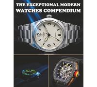 The Exceptional Modern Watch Compendium: An Illustrated Gallery of the World's Most Advanced Timepieces.