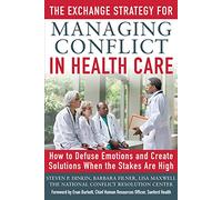 The Exchange Strategy for Managing Conflict in Healthcare: How to Defuse Emotions and Create Solutions when the Stakes are High (BUSINESS BOOKS)