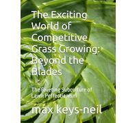 The Exciting World of Competitive Grass Growing: Beyond the Blades: The Riveting Subculture of Lawn Perfectionism (Boring books)