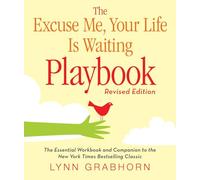 The Excuse Me, Your Life Is Waiting Playbook: Revised Edition