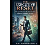 The Executie Reset: A professional Homeopathic Guide to Stress and Burnout (Homeopathy Books)