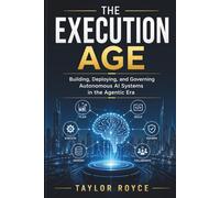 The Execution Age: Building, Deploying, and Governing Autonomous AI Systems in the Agentic Era (Books on Tech)