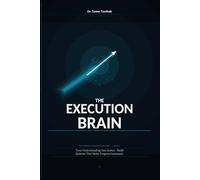 The Execution Brain: Turn Understanding Into Action - Build Systems, Eliminate Friction, and Make Progress Automatic (The Personal Power Architecture™)