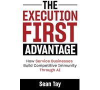 THE EXECUTION-FIRST ADVANTAGE: How Service Businesses Build Competitive Immunity Through AI