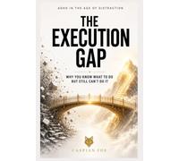 The Execution Gap: Why You Know What To Do But Still Can't Do It (ADHD in the Age of Distraction)