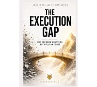 The Execution Gap: Why You Know What To Do But Still Can't Do It (ADHD in the Age of Distraction)