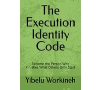 The Execution Identity Code: Become the Person Who Finishes What Others Only Start