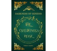 The Executioner’s Rose (Darkness Of Genesis)