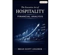 THE EXECUTIVE ART OF HOSPITALITY: FINANCIAL ANALYSIS: The Hidden Formulae of Hotel Finance (Angerer Management - What Ever Happened to the Art of Hospitality?)