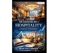 THE EXECUTIVE ART OF HOSPITALITY: FINANCIAL MANAGEMENT: The Hidden Architecture of Hotel Finance (Angerer Management - What Ever Happened to the Art of Hospitality?)