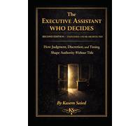 The Executive Assistant Who Decides: How Judgment, Discretion, and Timing Shape Authority Without Title