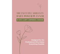The Executive Assistant's Daily Power Planner Floral Edition - Dusty Rose: 30 Days | Clarity | Confidence | Command
