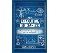 The Executive Biohacker: A Blueprint for Energy, Longevity, and Elite Performance