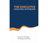 The Executive Coaching Notebook: A Tool for Strategic Thinking and Growth