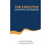 The Executive Coaching Notebook: A Tool for Strategic Thinking and Growth