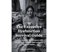 The Executive Dysfunction Survival Guide: Finally, a guide for women with ADHD and Autism that actually makes sense (Late Diagnosed ADHD and Autism in Women Self Help Series)