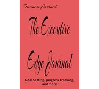 The Executive Edge Journal: A Goal-Setting and Growth Notebook for Founders, Leaders, and Dreamers.
