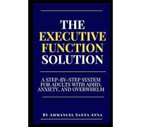 The Executive Function Solution: A Step-by-Step System for Adults with ADHD, Anxiety, and Overwhelm (The Executive Dysfunction Toolbox)