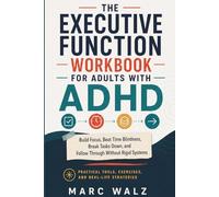 The Executive Function Workbook for Adults with ADHD: Build Focus, Beat Time Blindness, Break Tasks Down, and Follow Through Without Rigid Systems