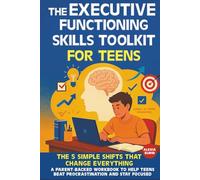 The Executive Functioning Skills Toolkit for Teens ( A Parents Guide for Young Adults ): The 5 Simple Shifts That Change Everything-A Parent-Backed ... Stay Focused, and Overcoming Obstacles
