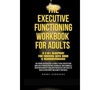 The Executive Functioning Workbook for Adults - A 2-in-1 Blueprint for Thriving with ADHD & Neurodivergence: The Science-Based Rescue to Finally ... Time Blindness & Rejection Sensitivity (RSD)