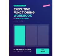 The Executive Functioning Workbook for High Schoolers: 55 Ten-Minute Systems for Focus, Organization and Follow-Through - A Study Skills Workbook for ... Ages 14-18 (Grades 9-12) (Systems That Work)