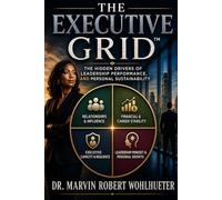 The Executive Grid™: The Hidden Drivers of Leadership Performance, and Personal Sustainability
