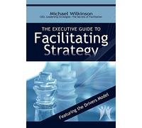 The Executive Guide to Facilitating Strategy