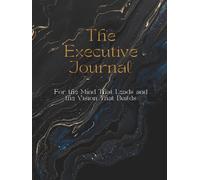 The Executive Journal: For the Mind That Leads and the Vision That Builds