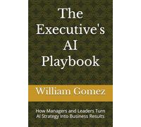 The Executive's AI Playbook: How Managers and Leaders Turn AI Strategy Into Business Results