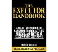 The Executor Handbook: A Plain-English Guide to Navigating Probate, Settling an Estate, and Serving as Executor with Confidence (Harner Legal Forms Plain-English Estate Planning Series)